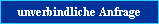 unverbindliche Anfrage