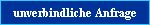 unverbindliche Anfrage