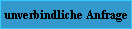 unverbindliche Anfrage