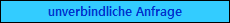 unverbindliche Anfrage