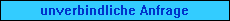unverbindliche Anfrage